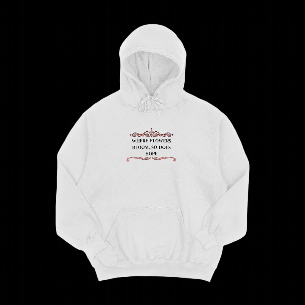 WHERE FLOWERS BLOOM HOODIE